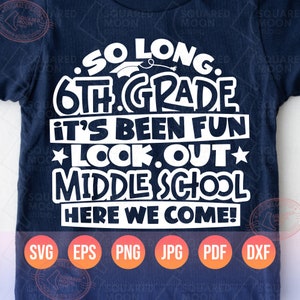 May include: White text on a dark blue background reads "So long 6th grade it's been fun *look out* middle school here we come!" with a graduation cap graphic.  The text is in a fun, playful font.