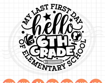 Last First Day of Elementary School SVG PNG, 6th Grade 1st Day Digital Design