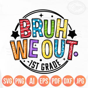 Eerste leerjaar afstuderen Png Svg, Bruh We Out 1e leerjaar, laatste schooldag voor studenten & docenten Shirt Design, sublimatie Cricut-bestanden