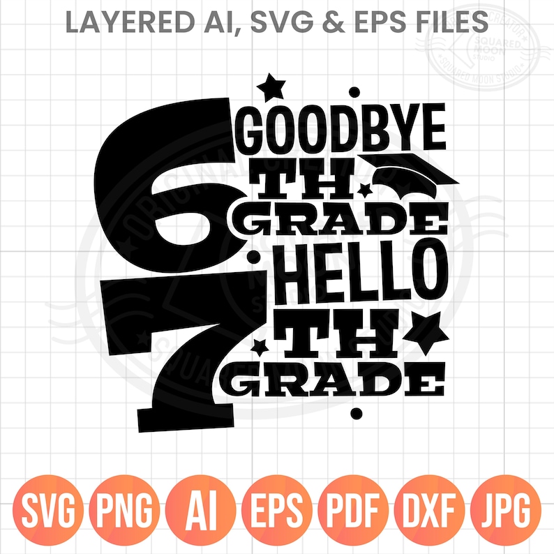 May include: Black and white graphic design with the text "GOODBYE 6TH GRADE HELLO 7TH GRADE". The design includes a graduation cap, stars, and the file types SVG, PNG, AI, EPS, PDF, DXF, and JPG.