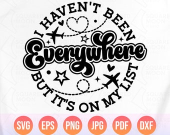 Travel Quote SVG PNG: I Haven't Been Everywhere (Layered Files)