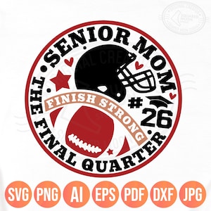 Senior Football Mom Svg Png, The Final Quarter, Class of 2026 Gifts, Sports Mom DIY Custom Player Number, Cricut Silhouette Sublimation, Dxf