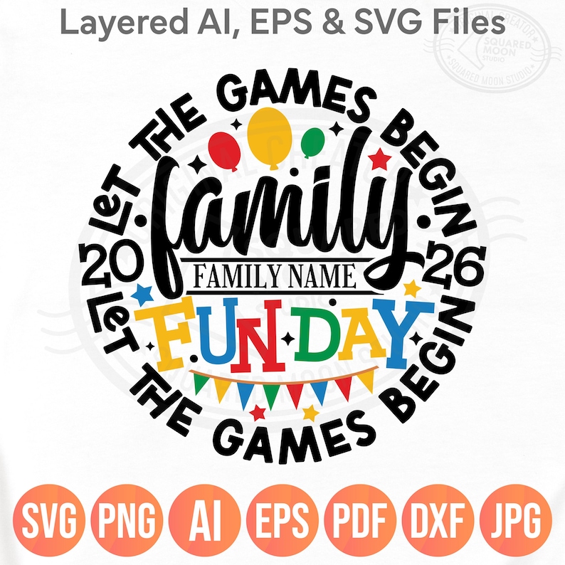 May include: A circular graphic with the words "Let the Games Begin" and "Family Fun Day." The design includes colorful balloons, stars, and a banner. The bottom of the graphic displays file type icons: SVG, PNG, AI, EPS, PDF, DXF, and JPG.