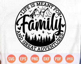 Family Svg Png| Life Is Meant For Family And Great Adventures Svg| Family Matching Gifts| Funny Mountain Trip Svg| Cricut Silhouette Files