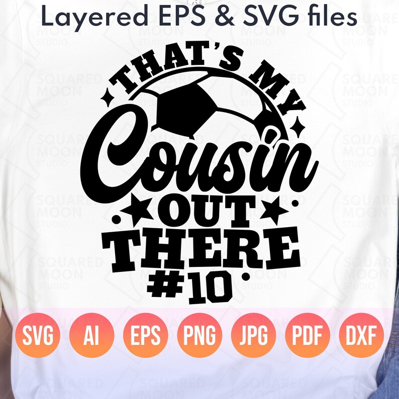 May include: Black and white graphic design featuring a soccer ball and the text "That's My Cousin Out There #10".