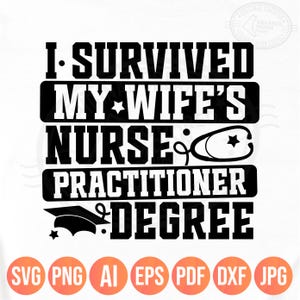 Ik overleefde de graad van verpleegkundig specialist van mijn vrouw Svg Png, verpleegkundige afstuderen Shirt Design voor echtgenoot, afgestudeerde verpleegschool, Dxf Eps Pdf Jpeg