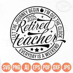 Enseignant à la retraite 2025 Svg Png, Que le voyage commence, je suis en retard tous les jours est un week-end, cadeau de retraite d'enseignant, fichiers numériques