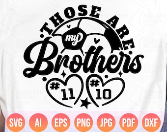 Soccer Sister Svg| Those are My Brothers Svg| DIY Custom Number Template| Sis/Bro of Two Soccer Players Gift| Little Brother| Layered Files