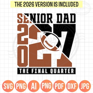 May include: A graphic design with the text "SENIOR DAD 2027 THE FINAL QUARTER" in black and brown, with a football graphic. The text "THE 2026 VERSION IS INCLUDED" is at the top. Includes file type icons.