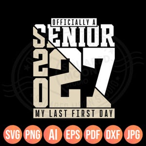 May include: A graphic design featuring the text "OFFICIALLY A SENIOR 2027 MY LAST FIRST DAY" in bold, blocky white and beige lettering against a black background. The numbers 2027 are large and stylized with a diagonal split design.