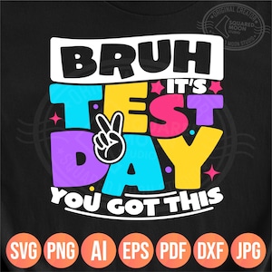 Bruh, es ist Testtag, du hast diese Png svg, Rock the Test Png, Star Day Shirt Design, Cricut Silhouette Sublimationsdateien, Dxf Jpeg Pdf