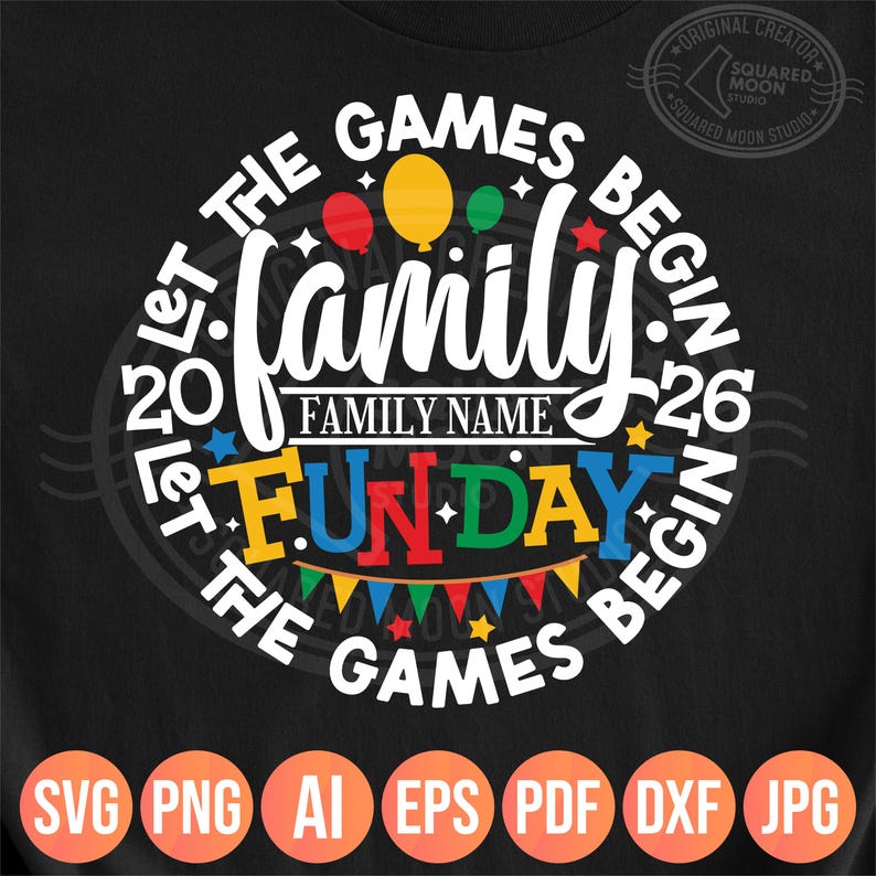 May include: Black graphic design with the words "Let the Games Begin" and "Family Fun Day." The design includes colorful balloons, stars, and a banner. The text "Family Name" is included. File formats: SVG, PNG, AI, EPS, PDF, DXF, JPG.
