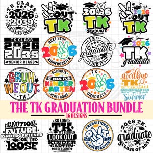 May include: A collection of 16 graduation-themed designs, featuring phrases like "TK Class 2026", "Bruh We Out", and "Next Stop Kindergarten". The designs use a variety of fonts and colors, including black, white, yellow, orange, and blue.