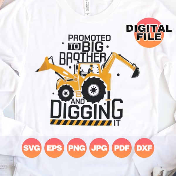 Promoted to Big Brother and Digging it Svg| Big Brother Construction| Pregnancy Announcement Toddler| New Baby Png| Backhoe Digital Cricut