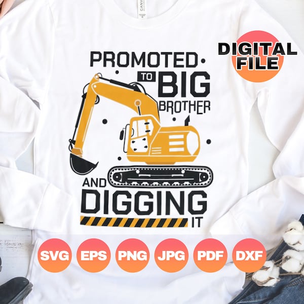 Promoted to Big Brother and Digging it Svg| Big Brother Construction Excavator| New Baby Png| Pregnancy Announcement Toddler| Digital Cricut