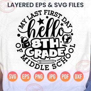 May include: White t-shirt with a black graphic design. The design includes the words "My Last First Day" and "hello 8th Grade Middle School". The design also features a star, a backpack, a globe, and a pencil. Below the design are the file types: SVG, EPS, PNG, JPG, PDF, and DXF.