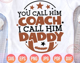 Football Dad Svg, You Call Him Coach I Call Him Daddy Svg Png, Football Coach Dad, Daddy's Boy & Girl Gift for kids, Layered Digital Files