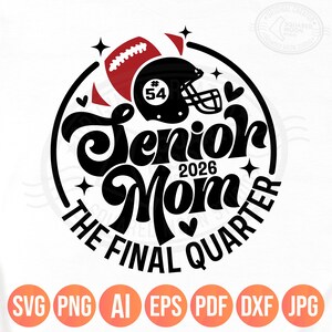 Senior Football Mom Svg Png, The Final Quarter, Class of 2026 Gifts, Sports Mom DIY Custom Player Number, Cricut Silhouette Sublimation, Dxf