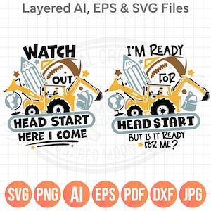 May include: Two digital graphic designs featuring a yellow construction backhoe, a pencil, a football, a globe, and a backpack. The left design reads WATCH OUT HEAD START HERE I COME. The right design reads I'M READY FOR HEAD START BUT IS IT READY FOR ME?