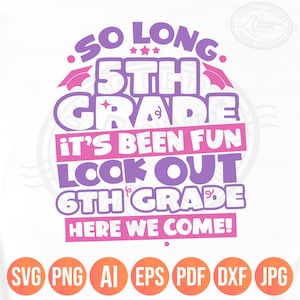 Zo lang 5e leerjaar het was leuk kijk uit 6e leerjaar hier kom ik Svg Png, 5e leerjaar afstuderen, 2025 vijfde leerjaar afgestudeerde cadeaus voor kinderen