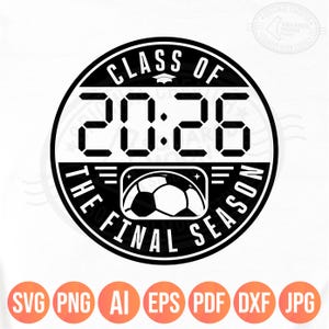 Class of 2026 Soccer Svg Png, The Final Season, Senior Soccer Shirt Design, Cricut Silhouette Sublimation Files, Dxf Jpeg Pdf