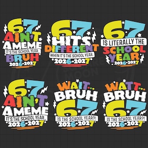 May include: Six graphic designs featuring the number 67 in yellow and blue, with text including 'AIN'T A MEME', 'HITS DIFFERENT', 'IS LITERALLY THE SCHOOL YEAR', and 'WAIT... BRUH', all referencing the 2026-2027 school year in colourful fonts.