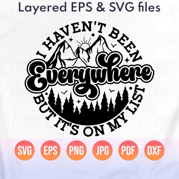 I Haven't Been Everywhere But It's On My List Svg Png| Gift for World Traveler| Adventure Svg| Mountain Family Camping Trip| Layered Files