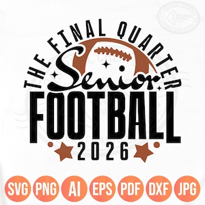 Senior Football Svg Png, The Final Quarter, Class of 2026 Shirt Svg, Cricut Silhouette Sublimation Files, Dxf Jpeg Pdf