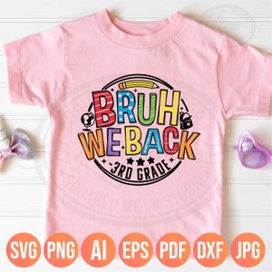 May include: A light pink t-shirt with a colorful graphic that says "BRUH WE BACK 3RD GRADE". The design includes a pencil, globe, stars, and a backpack. The bottom of the shirt has the file types: SVG, PNG, AI, EPS, PDF, DXF, and JPG.
