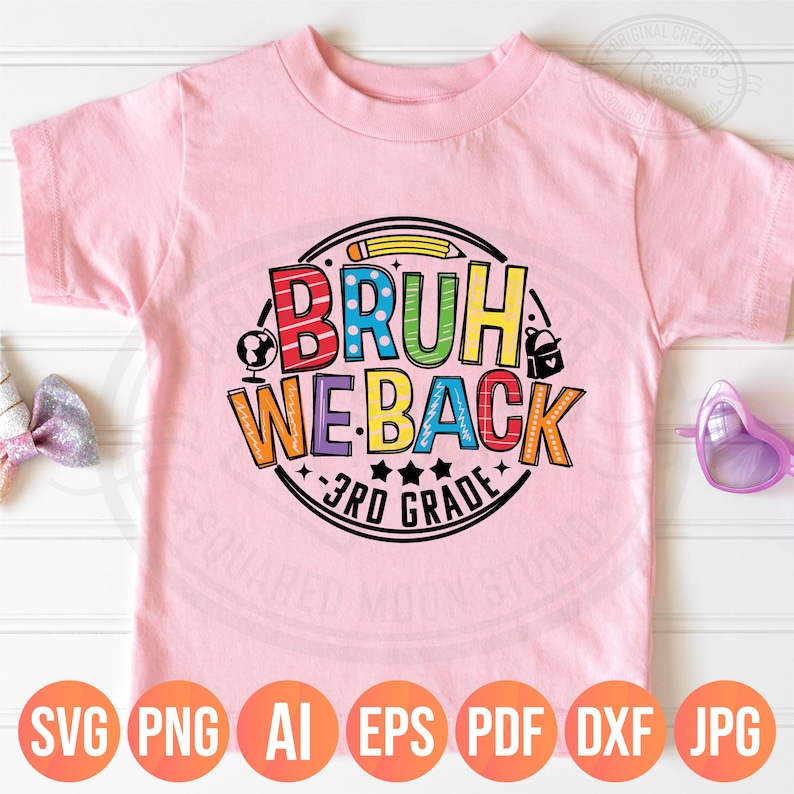 May include: A light pink t-shirt with a colorful graphic that says "BRUH WE BACK 3RD GRADE". The design includes a pencil, globe, stars, and a backpack. The bottom of the shirt has the file types: SVG, PNG, AI, EPS, PDF, DXF, and JPG.