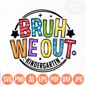 Diploma di scuola materna in formato PNG SVG, "Bruh We Out Kindergarten", "Ultimo giorno di scuola per studenti e insegnanti", design per magliette, file Cricut per sublimazione