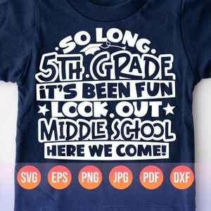 5th Grade Graduation Svg Png| So Long 5th Grade It's Been Fun Look Out Middle School Here I Come| 2024 Fifth Grade Graduate Gifts for Kids