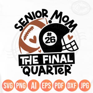 Senior Football Mom Svg Png, The Final Quarter, Class of 2026 Gifts, Sports Mom DIY Custom Player Number, Cricut Silhouette Sublimation, Dxf