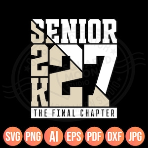 May include: A graphic design featuring the white text SENIOR 2K27 THE FINAL CHAPTER on a black background. The numbers 27 are large and stylised with a split diagonal design. Below the main text, seven orange circles contain the file formats SVG, PNG, AI, EPS, PDF, DXF, and JPG.