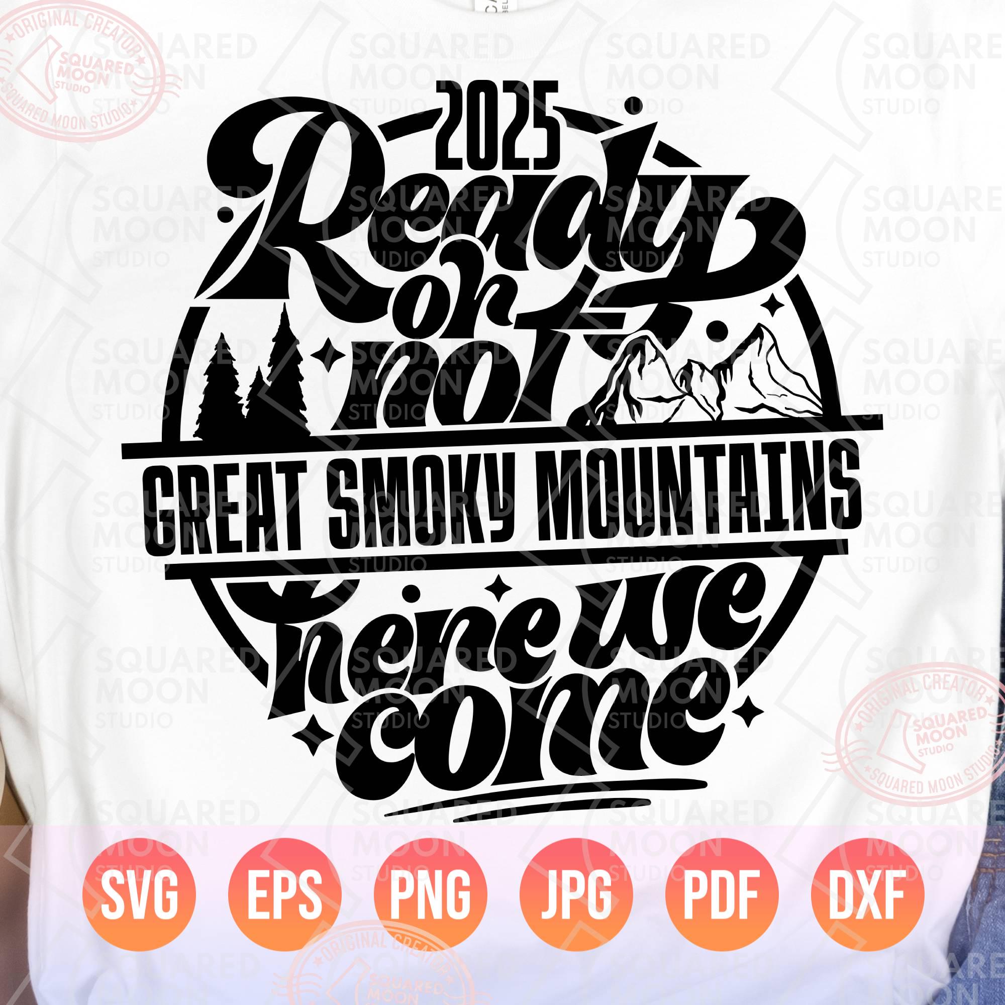 Smoky Mountains Vacation Svg Png, 2025 Ready Or Not Great Smoky Mountains Here We Come, Family Memories Shirts Svg