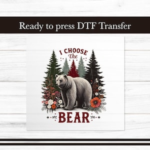 I Choose the Bear DTF Transfer - Outdoor Camping Heat Transfer for Apparel T Shirts - Forest Ready to Press Custom DTF Transfers Prints