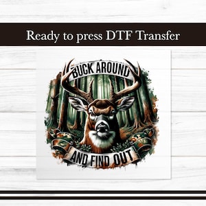 Buck Around and Find Out DTF Transfer, Deer Hunting Iron on Transfers Desing, Hunter Ready to Press Graphic Apparel, DTF for Shirts Gift DIY