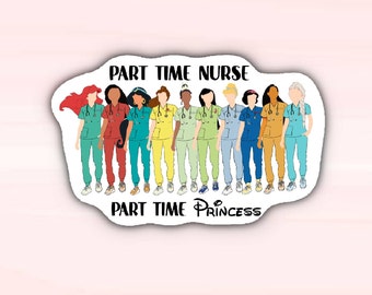 Part Time Nurse Part Time Princess Sticker, Nursing Sticker, Disney Princess Sticker