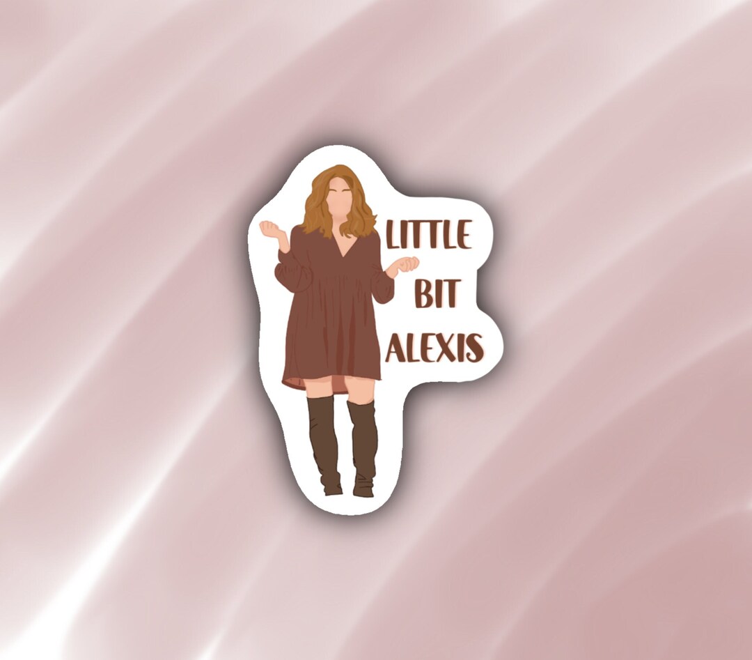 A Little Bit Alexis Sticker, Schitts Creek Sticker Etsy