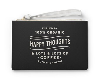 Fueled by 100% Happy Thoughts and Coffee Clutch