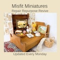 Misfit Dollhouse Miniatures & Materials for Repair, Reuse, and Repurposing Updates Every Monday (Sold Individually)