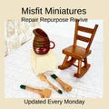 Misfit Dollhouse Miniatures & Materials for Repair, Reuse, and Repurposing Updates Every Monday (Sold Individually)