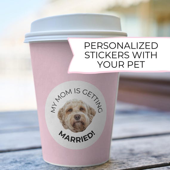 Bachelorette Party Favor Sticker, My Mom Is Getting Married, Dog Owner Label, Pet Photo Gift, Welcome Bag, Day Of Custom Coffee Cup Sticker