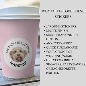 Bachelorette Party Favor Sticker, My Mom Is Getting Married, Dog Owner Label, Pet Photo Gift, Welcome Bag, Day Of Custom Coffee Cup Sticker two inch round stickers with your pet and your choice of wording