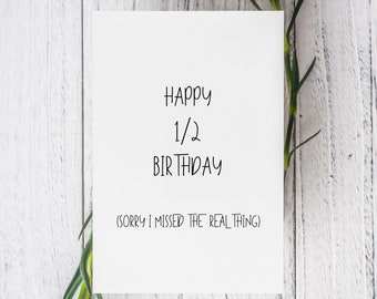 Belated Birthday Card, Half Birthday Card, Sorry I Missed Your Birthday, 1/2 Birthday Card, Apology Card, Funny Card for Half Birthday