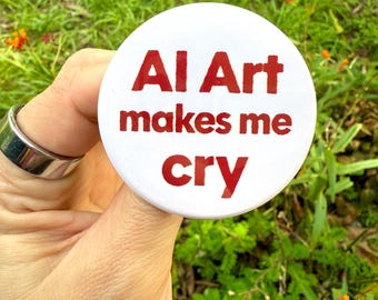 AI makes me cry Pinback Button! - Anti AI Badge for Backpacks, Lanyards, Jackets