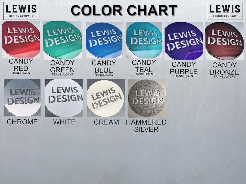 May include: A color chart from Lewis Design Company displays various color options. The chart includes Candy Red, Green, Blue, Teal, Purple, and Bronze, all translucent. Additional colors are Chrome, White, Cream, and Hammered Silver.