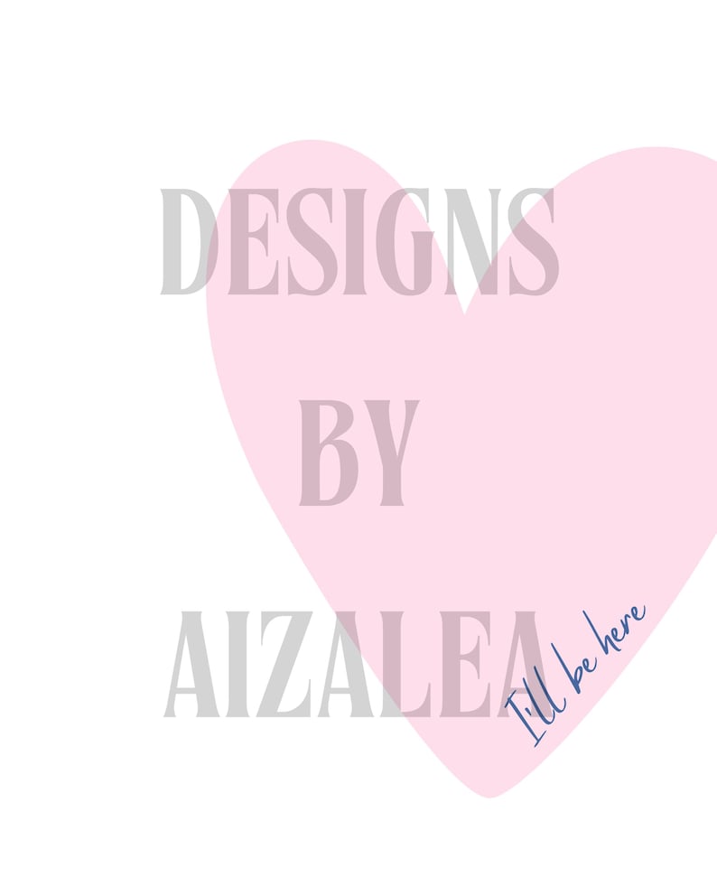 May include: A white background with a large pink heart shape. The words "DESIGNS BY AIZALEA" are in gray text, with "I'll be here" in blue script within the heart. The design is simple and elegant.
