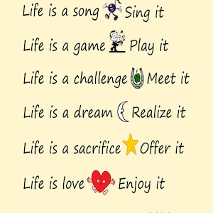 May include: A motivational quote by Sai Baba, written in black text on a light yellow background. The quote reads: "Life is a song Sing it, Life is a game Play it, Life is a challenge Meet it, Life is a dream Realize it, Life is a sacrifice Offer it, Life is love Enjoy it."