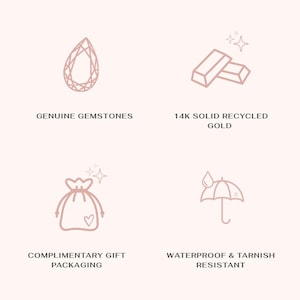 May include: A light pink graphic featuring four icons and text: a pear-shaped gemstone labeled GENUINE GEMSTONES, two gold bars labeled 14K SOLID RECYCLED GOLD, a drawstring pouch labeled COMPLIMENTARY GIFT PACKAGING, and an umbrella labeled WATERPROOF & TARNISH RESISTANT.